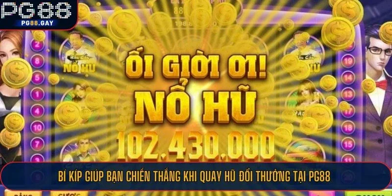 Bí kíp giúp bạn chiến thắng khi quay hũ đổi thưởng tại PG88