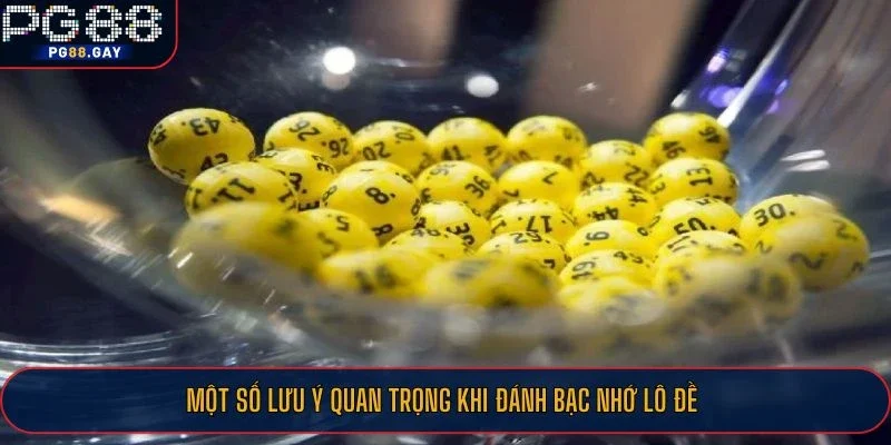 Một số lưu ý quan trọng khi đánh bạc nhớ lô đề