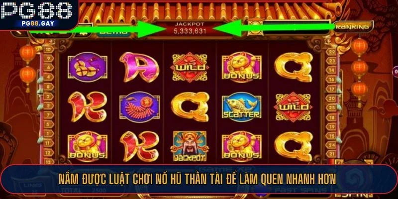 Nắm được luật chơi nổ hũ Thần Tài để làm quen nhanh hơn