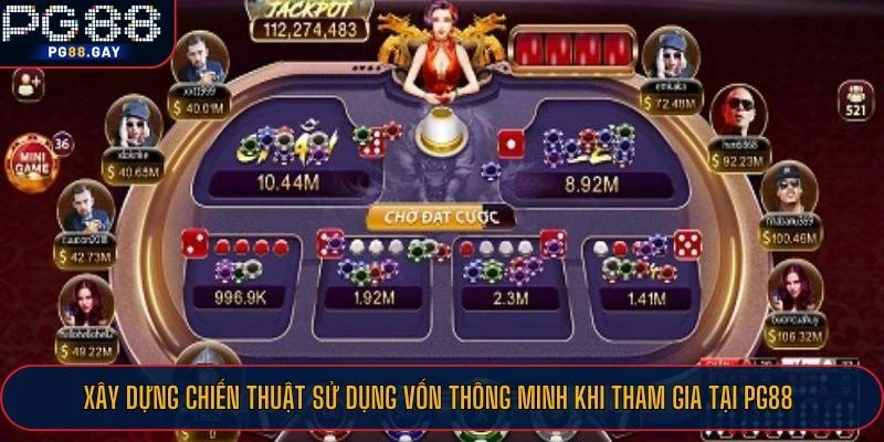 Xây dựng chiến thuật sử dụng vốn thông minh khi tham gia tại PG88